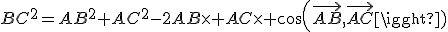 BC^{2}=AB^{2}+AC^{2}-2AB\times AC\times cos(\vec{AB},\vec{AC})