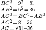 BC^2 = 9^2 = 81
 \\ AB^2 = 6^2 = 36
 \\ AC^2 = BC^2 - AB^2
 \\ AC^2 = 81 - 36
 \\ AC = \sqrt{81 - 36}