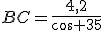 BC=\frac{4,2}{cos 35}