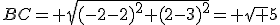 BC= \sqrt{(-2-2)^2+(2-3)^2}= \sqrt 5
