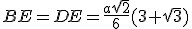 BE=DE=\frac{a\sqrt2}{6}(3+\sqrt3)