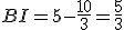BI = 5 - \frac{10}{3}=\frac{5}{3}