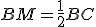 BM=\frac{1}{2}BC