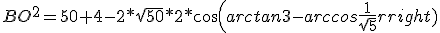 BO^2=50+4-2*\sqrt{50}*2*cos(arctan3-arccos\frac{1}{\sqrt{5}}