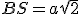 BS=a\sqrt2