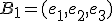 B_1=(e_1,e_2,e_3)