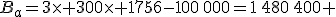 B_a=3\times 300\times 1756-100\,000=1\,480\,400 