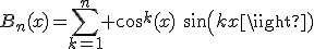 B_n(x)=\sum_{k=1}^n cos^k(x)\hspace{5}sin(kx)
