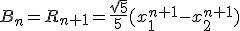 B_n=R_{n+1}=\frac{\sqr5}5(x_1^{n+1}-x_2^{n+1})