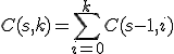 C(s,k) = \sum_{i=0}^k C(s-1,i)