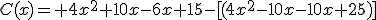 C(x)= 4x^2+10x-6x+15-[(4x^2-10x-10x+25)]