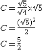 C = \frac{\sqrt{5}}{\sqrt{4}} \times \sqrt{5}\\C = \frac{(\sqrt{5})^2}{2}\\C = \frac{5}{2}