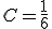 C = \frac{1}{6}