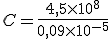 C = \frac{4,5 \times 10^8}{0,09 \times 10^{-5}}
