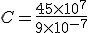 C = \frac{45 \times 10^7}{9 \times 10^{-7}}