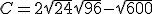 C = 2\sqrt{24} + \sqrt{96} - \sqrt{600}