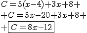 C=5(x-4)+3x+8
 \\ C=5x-20+3x+8
 \\ \fbox{C=8x-12}