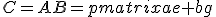 C=AB=\begin{pmatrix}ae+bg&af+bh\\ce+dg&cf+dh\end{pmatrix}