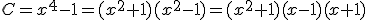 C=x^4-1=(x^2+1)(x^2-1)=(x^2+1)(x-1)(x+1)