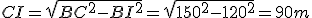 CI = \sqrt{BC^2-BI^2}= \sqrt{150^2-120^2}=90m