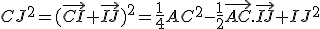 CJ^2=(\vec{CI}+\vec{IJ})^2=\frac{1}{4}AC^2-\frac{1}{2}\vec{AC}.\vec{IJ}+IJ^2