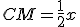 CM=\frac{1}{2}x