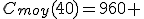 C_{moy}(40)=960 