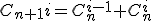 C_{n+1}{i}=C_n^{i-1}+C_n^{i}