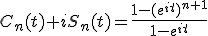 C_n(t)+iS_n(t)=\frac{1-(e^{it})^{n+1}}{1-e^{it}}