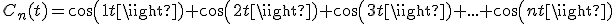 C_n(t)=cos(1t)+cos(2t)+cos(3t)+...+cos(nt)