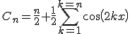 C_n=\frac{n}{2}+\frac{1}{2}\Bigsum_{k=1}^{k=n}cos(2kx)