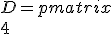 D = \begin{pmatrix} \\4&0&1&2 \\10&5&0&-1 \\2&5&-2&-5 \end{pmatrix}