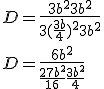 D = \frac{3b^2+3b^2}{3(\frac{3b}{4})^2 + 3b^2}\\D =  \frac{6b^2}{\frac{27b^2}{16} + \frac{3b^2}{4}}