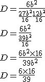 D = \frac{6b^2}{\frac{27b^2}{16} + \frac{12b^2}{16}}\\D = \frac{6b^2}{\frac{39b^2}{16}}\\D = \frac{6b^2 \times 16}{39b^2}\\D = \frac{6 \times 16}{39}