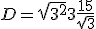 D = \sqrt{3^2} + 3 + \frac{15}{\sqrt{3}}