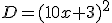 D=(10x+3)^2