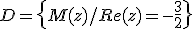 D=\{M(z)/Re(z)=-\frac{3}{2}\}