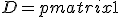D=\begin{pmatrix}1&0&0\\0&2&0\\0&0&3\end{pmatrix}