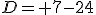 D= 7-24
