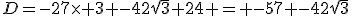 D=-27\time 3 -42\sqrt{3}+24 = -57 -42\sqrt{3}