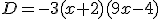 D=-3(x+2)(9x-4)