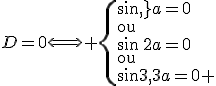 D=0\Longleftrightarrow \{sin\,a=0\\\text{ou}\\\sin\,2a=0\\\text{ou}\\\sin\,3a=0 
