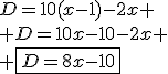 D=10(x-1)-2x
 \\ D=10x-10-2x
 \\ \fbox{D=8x-10}