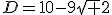 D=10-9\sqrt {2}