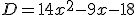 D=14x^2-9x-18