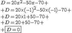 D=20x^2-50x-70
 \\ D=20\times(-1)^2-50\times(-1)-70
 \\ D=20\times1+50-70
 \\ D=20+50-70
 \\ \fbox{D=0}