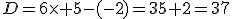 D=6\times 5-(-2)=35+2=37