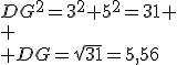 DG^2=3^2+5^2=31 \\
 \\ DG=\sqrt{31}=5,56