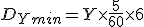 D_{Ymin}=Y\times\frac{5}{60}\times6