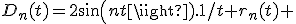 D_n(t)=2sin(nt).1/t+r_n(t) 